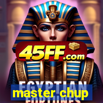 master chup